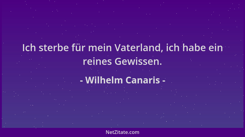 Wilhelm Canaris - Ich sterbe für mein Vaterland, ich habe ein reines Gewissen....