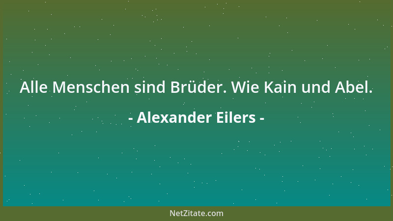 Alexander Eilers - Alle Menschen sind Brüder. Wie Kain und Abel....