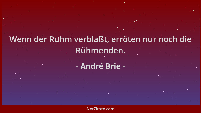 André Brie - Wenn der Ruhm verblaßt, erröten nur noch die Rühmenden....