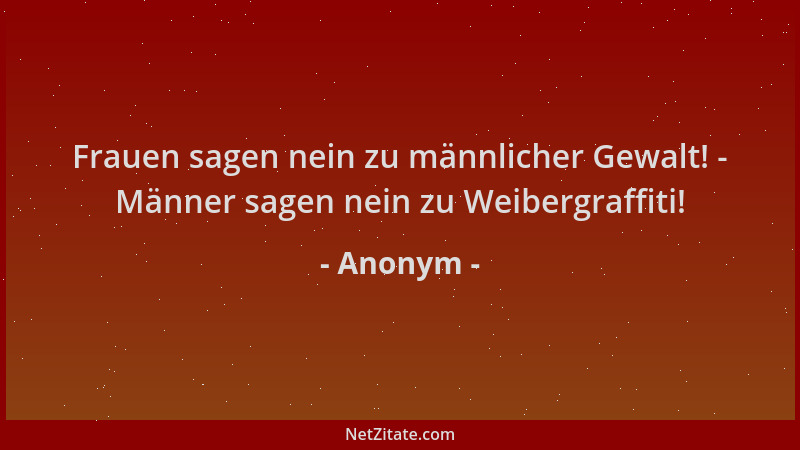 Anonym - Frauen sagen nein zu männlicher Gewalt! - Männer sagen nein zu Weibergraffiti!...