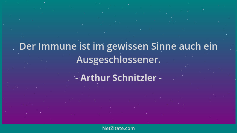Arthur Schnitzler - Der Immune ist im gewissen Sinne auch ein Ausgeschlossener....