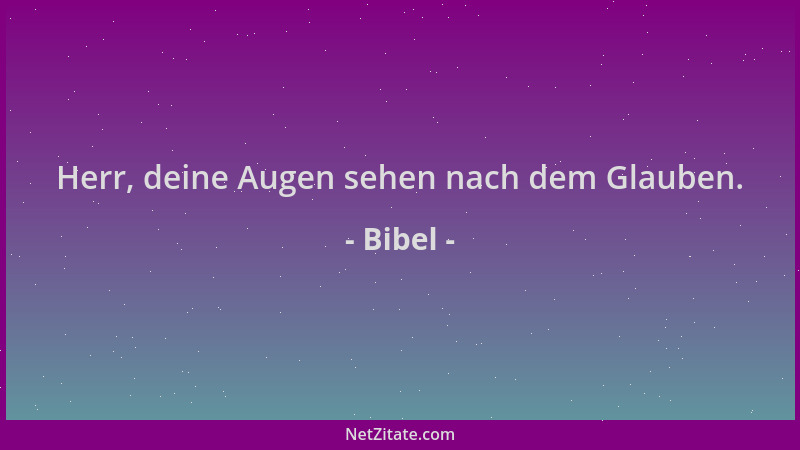 Bibel - Herr, deine Augen sehen nach dem Glauben....
