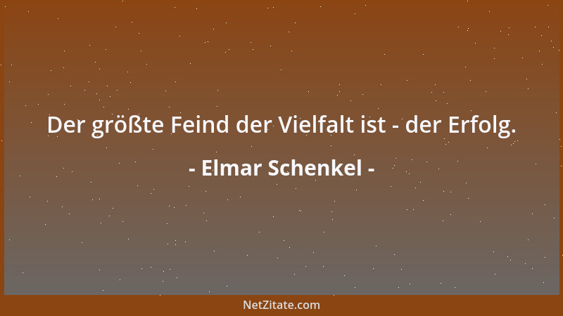 Elmar Schenkel - Der größte Feind der Vielfalt ist - der Erfolg....