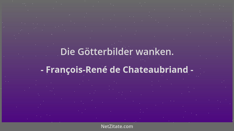 François-René de Chateaubriand - Die Götterbilder wanken....