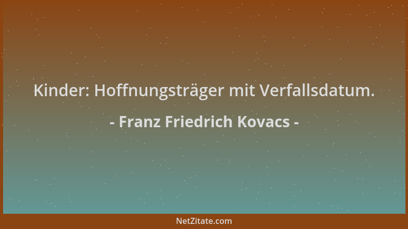 Franz Friedrich Kovacs - Kinder: Hoffnungsträger mit Verfallsdatum....