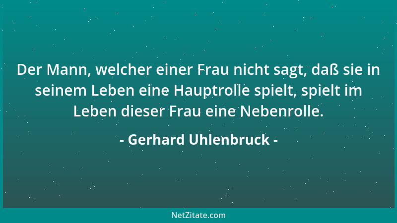 Gerhard Uhlenbruck - Der Mann, welcher einer Frau nicht sagt, daß sie in seinem Leben eine Hauptrolle spielt, spielt im Leb...