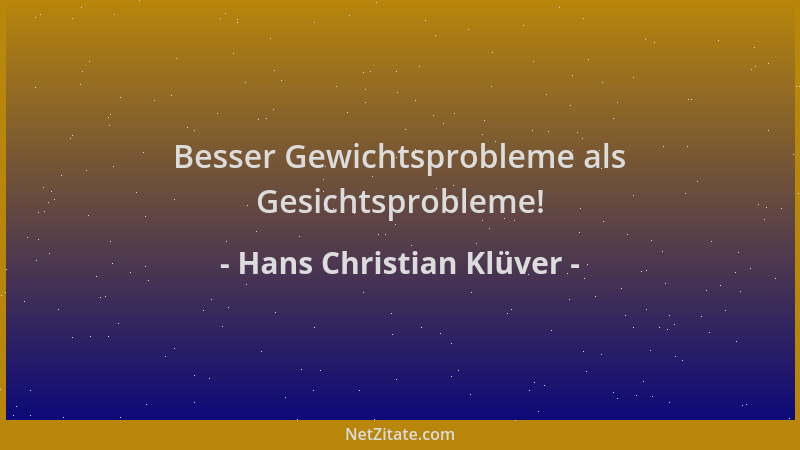 Hans Christian Klüver - Besser Gewichtsprobleme als Gesichtsprobleme!...