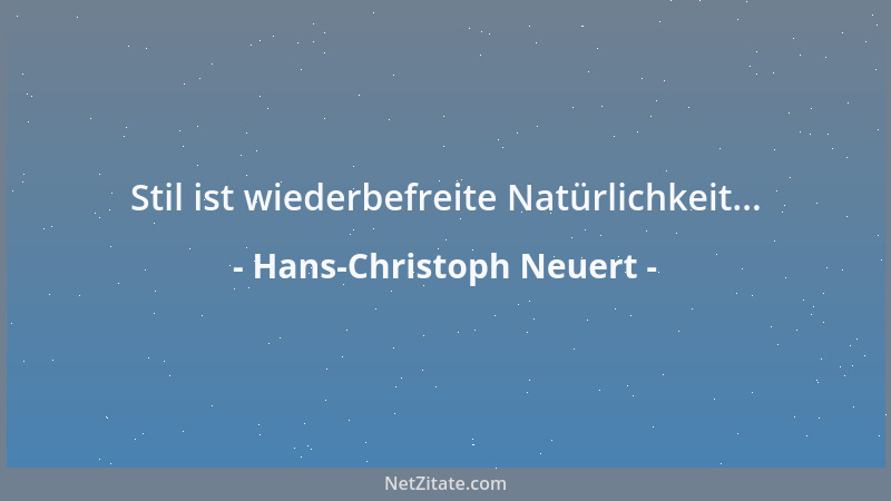 Hans-Christoph Neuert - Stil ist wiederbefreite Natürlichkeit......