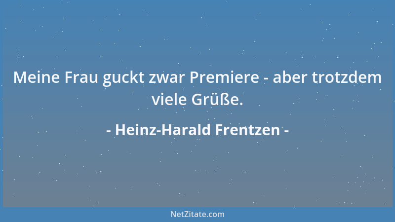 Heinz-Harald Frentzen - Meine Frau guckt zwar Premiere - aber trotzdem viele Grüße....