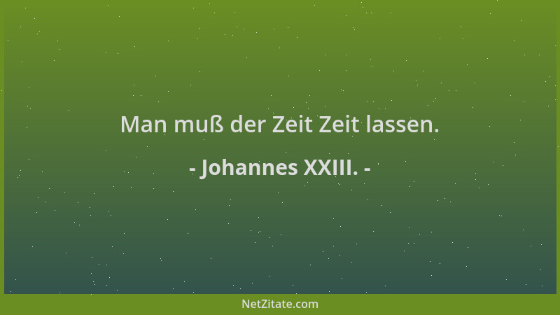 Johannes XXIII. - Man muß der Zeit Zeit lassen....