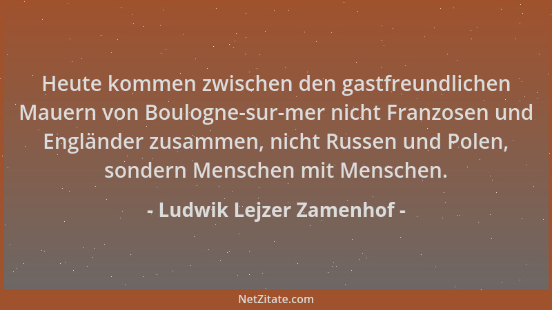 Ludwik Lejzer Zamenhof - Heute kommen zwischen den gastfreundlichen Mauern von Boulogne-sur-mer nicht Franzosen und Engländ...
