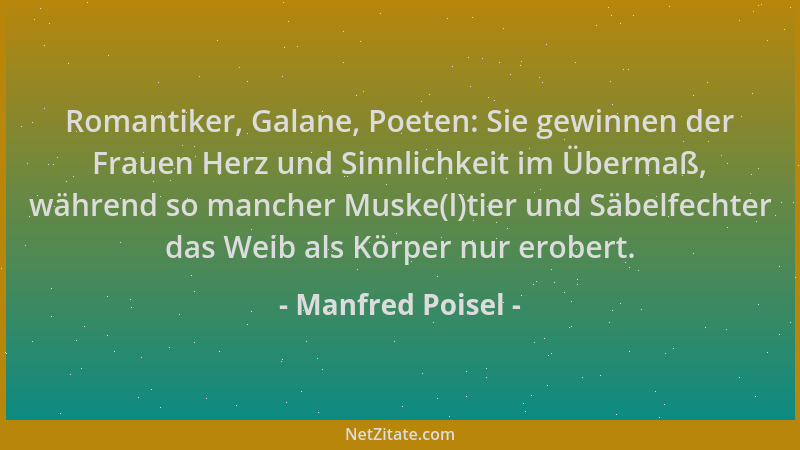 Manfred Poisel - Romantiker, Galane, Poeten: Sie gewinnen der Frauen Herz und Sinnlichkeit im Übermaß, während so mancher M...