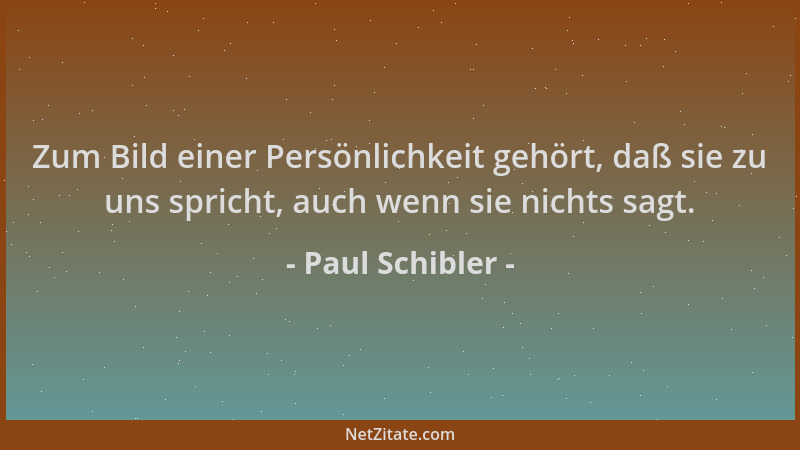 Paul Schibler - Zum Bild einer Persönlichkeit gehört, daß sie zu uns spricht, auch wenn sie nichts sagt....