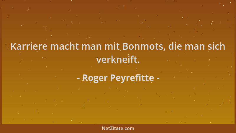 Roger Peyrefitte - Karriere macht man mit Bonmots, die man sich verkneift....