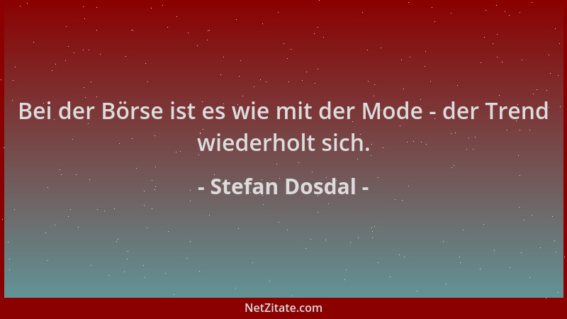 Stefan Dosdal - Bei der Börse ist es wie mit der Mode - der Trend wiederholt sich....