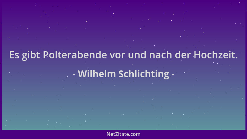 Wilhelm Schlichting - Es gibt Polterabende vor und nach der Hochzeit....