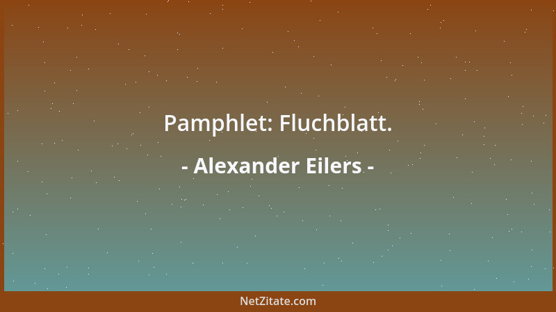 Alexander Eilers - Pamphlet: Fluchblatt....