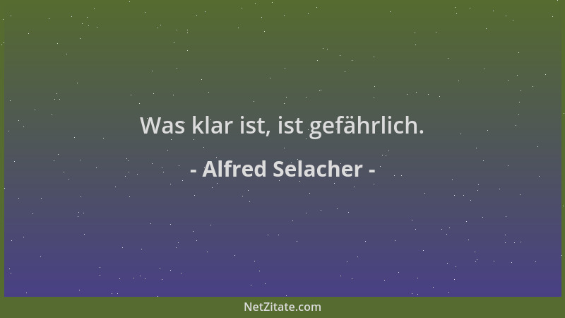 Alfred Selacher - Was klar ist, ist gefährlich....