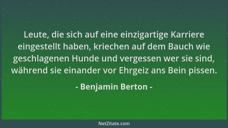 Benjamin Berton - Leute, die sich auf eine einzigartige Karriere eingestellt haben, kriechen auf dem Bauch wie geschlagenen...