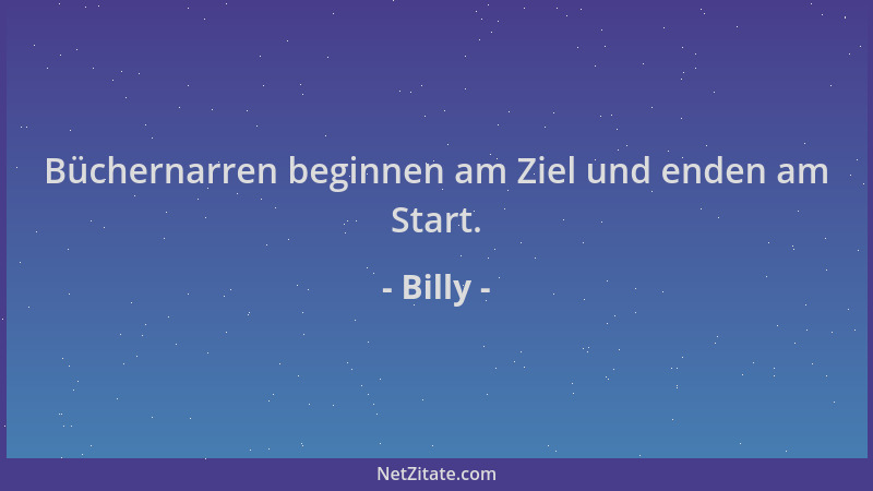 Billy - Büchernarren beginnen am Ziel und enden am Start....