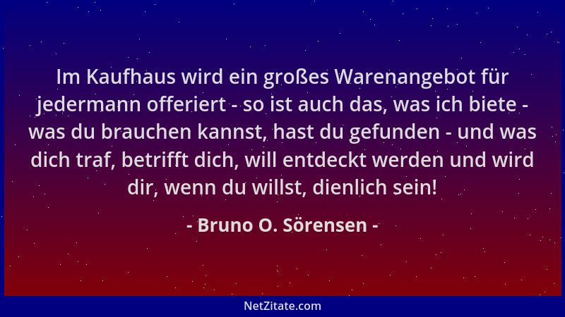 Bruno O. Sörensen - Im Kaufhaus wird ein großes Warenangebot für jedermann offeriert - so ist auch das, was ich biete - was...