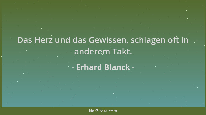 Erhard Blanck - Das Herz und das Gewissen, schlagen oft in anderem Takt....
