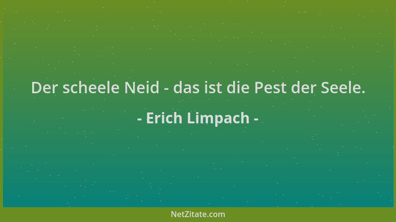 Erich Limpach - Der scheele Neid - das ist die Pest der Seele....