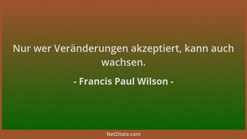 Francis Paul Wilson - Nur wer Veränderungen akzeptiert, kann auch wachsen....