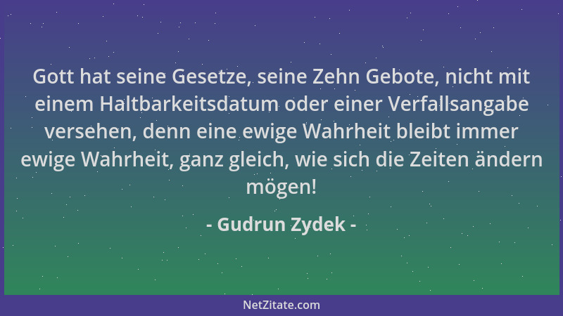 Gudrun Zydek - Gott hat seine Gesetze, seine Zehn Gebote, nicht mit einem Haltbarkeitsdatum oder einer Verfallsangabe verse...