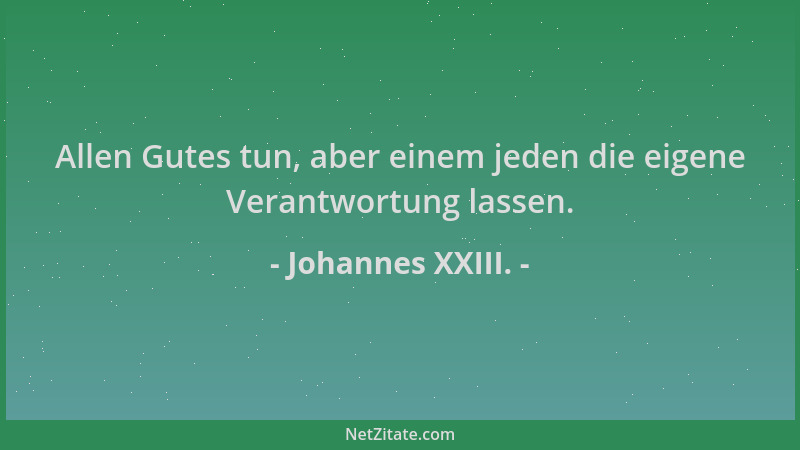 Johannes XXIII. - Allen Gutes tun, aber einem jeden die eigene Verantwortung lassen....