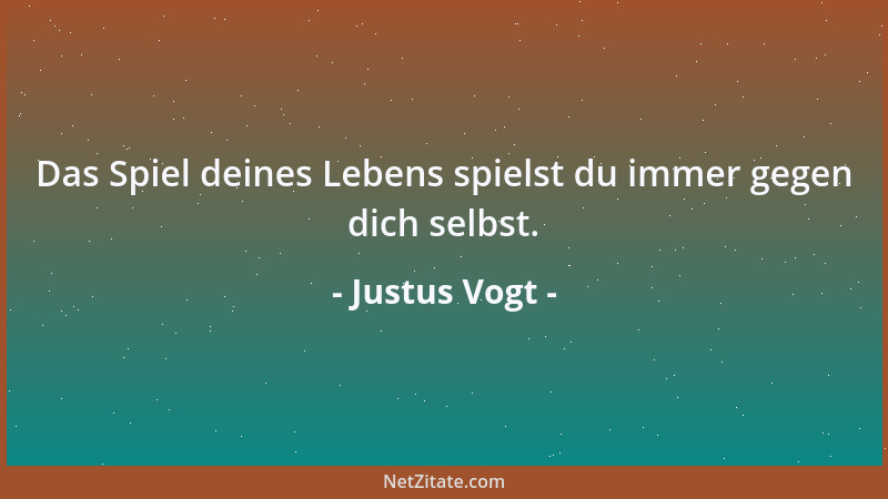 Justus Vogt - Das Spiel deines Lebens spielst du immer gegen dich selbst....