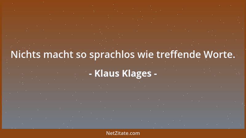 Klaus Klages - Nichts macht so sprachlos wie treffende Worte....