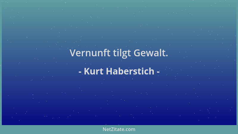 Kurt Haberstich - Vernunft tilgt Gewalt....