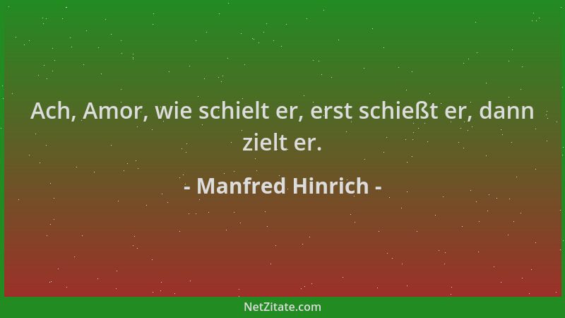 Manfred Hinrich - Ach, Amor, wie schielt er, erst schießt er, dann zielt er....