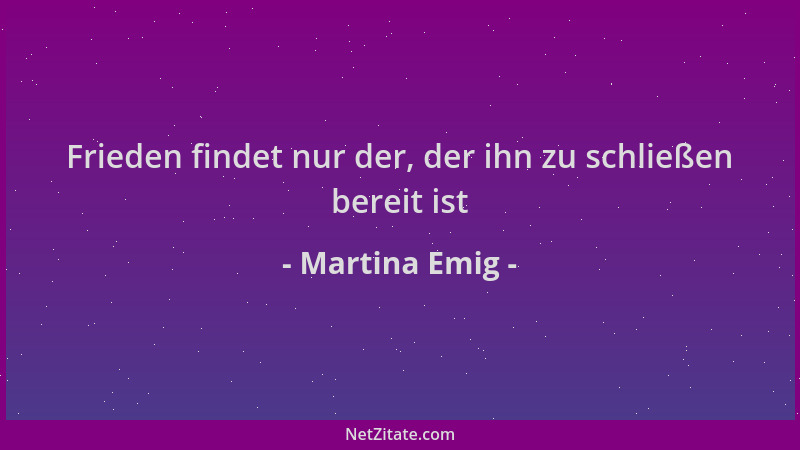 Martina Emig - Frieden findet nur der, der ihn zu schließen bereit ist...