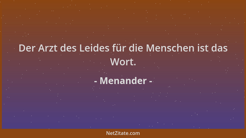 Menander - Der Arzt des Leides für die Menschen ist das Wort....