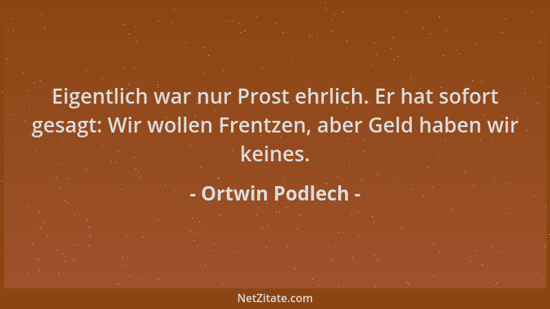 Ortwin Podlech - Eigentlich war nur Prost ehrlich. Er hat sofort gesagt: Wir wollen Frentzen, aber Geld haben wir keines....