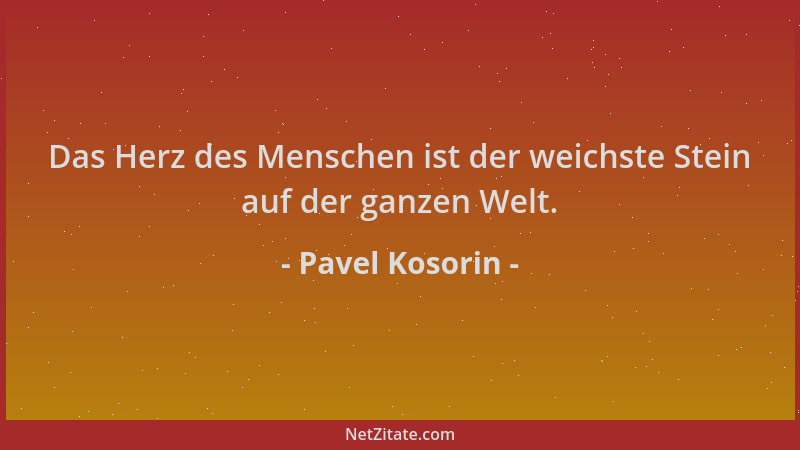 Pavel Kosorin - Das Herz des Menschen ist der weichste Stein auf der ganzen Welt....