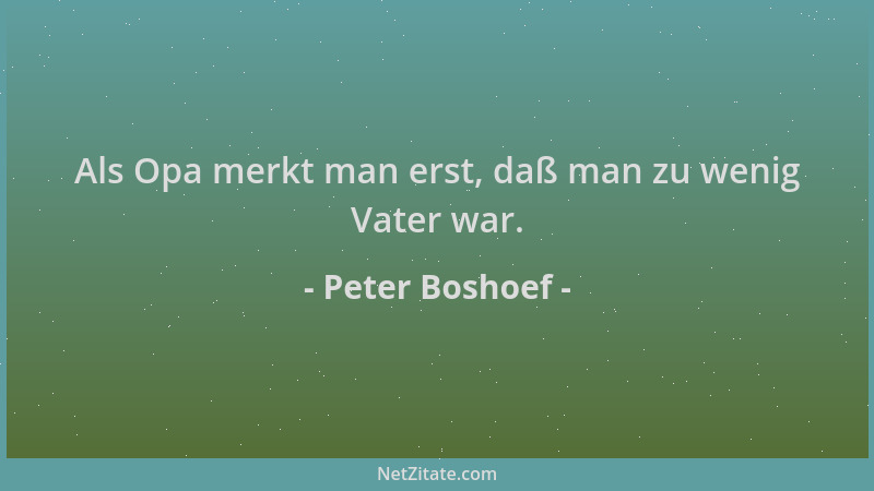 Peter Boshoef - Als Opa merkt man erst, daß man zu wenig Vater war....