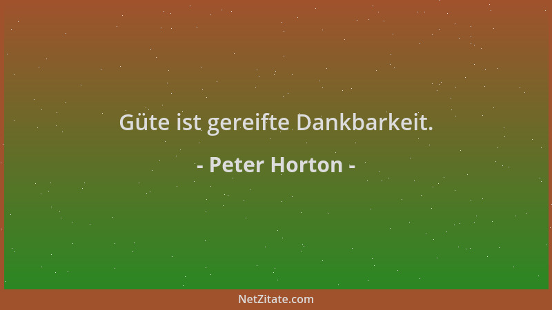 Peter Horton - Güte ist gereifte Dankbarkeit....