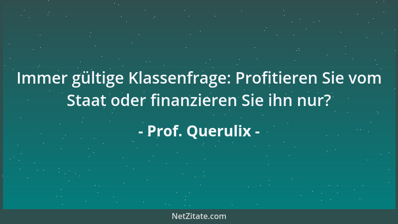 Prof. Querulix - Wohlstandsmensch = Irrläufer der kulturellen Evolution....