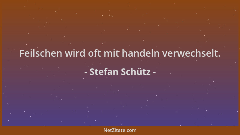 Stefan Schütz - Feilschen wird oft mit handeln verwechselt....
