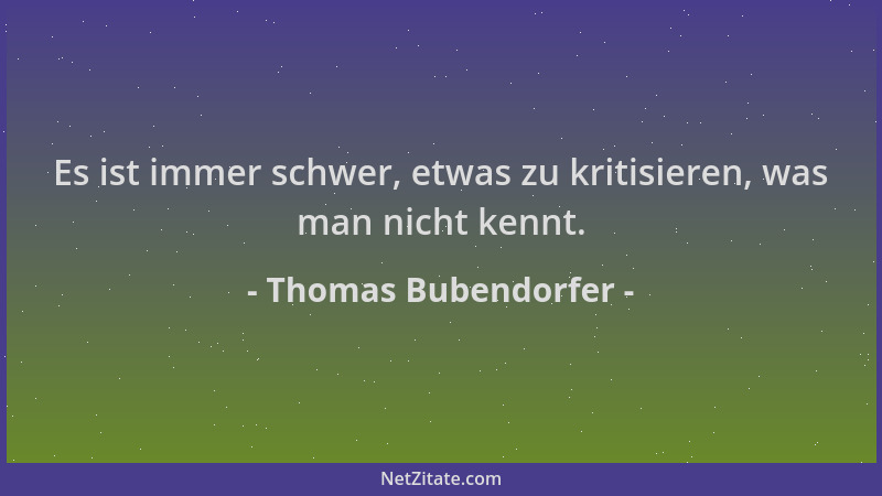 Thomas Bubendorfer - Es ist immer schwer, etwas zu kritisieren, was man nicht kennt....