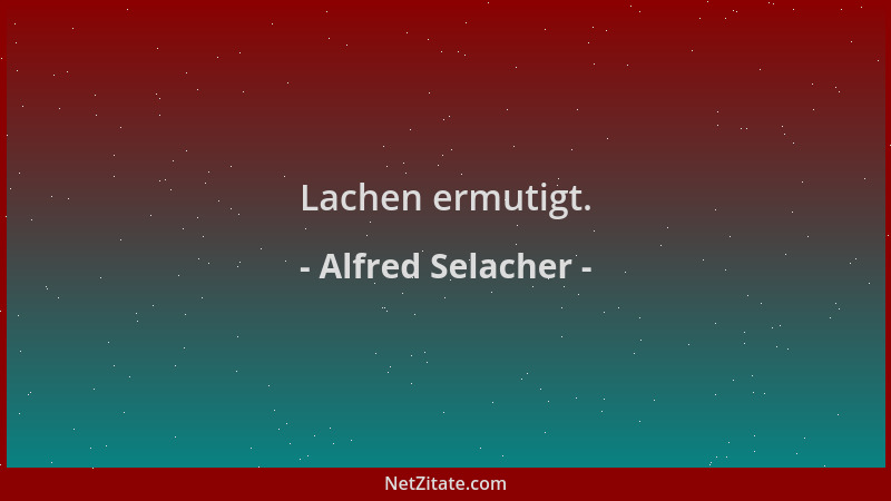 Alfred Selacher - Lachen ermutigt....