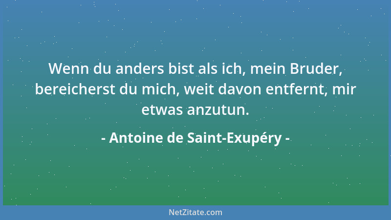 Antoine de Saint-Exupéry - Es ist der Geist, der die Welt führt, und nicht die Intelligenz....