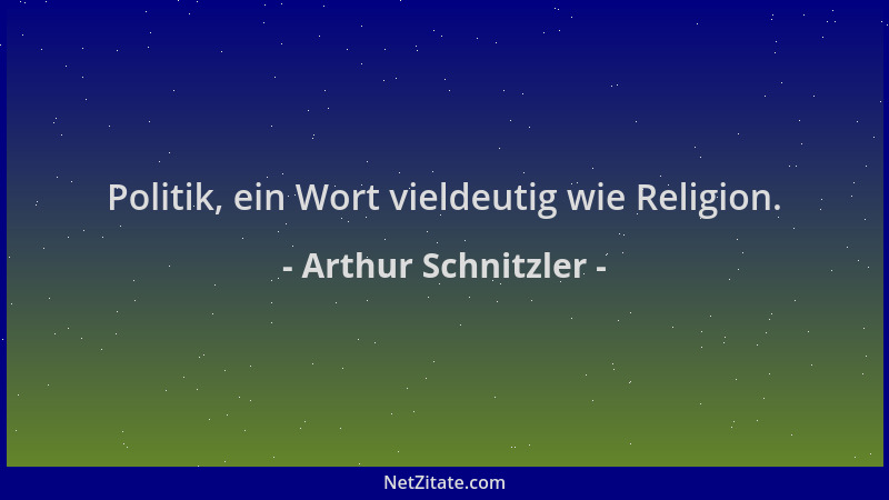 Arthur Schnitzler - Politik, ein Wort vieldeutig wie Religion....