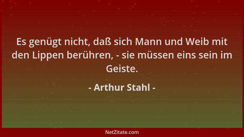 Arthur Stahl - Es genügt nicht, daß sich Mann und Weib mit den Lippen berühren, - sie müssen eins sein im Geiste....