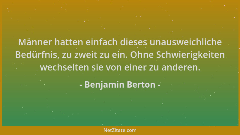 Benjamin Berton - Männer hatten einfach dieses unausweichliche Bedürfnis, zu zweit zu ein. Ohne Schwierigkeiten wechselten...