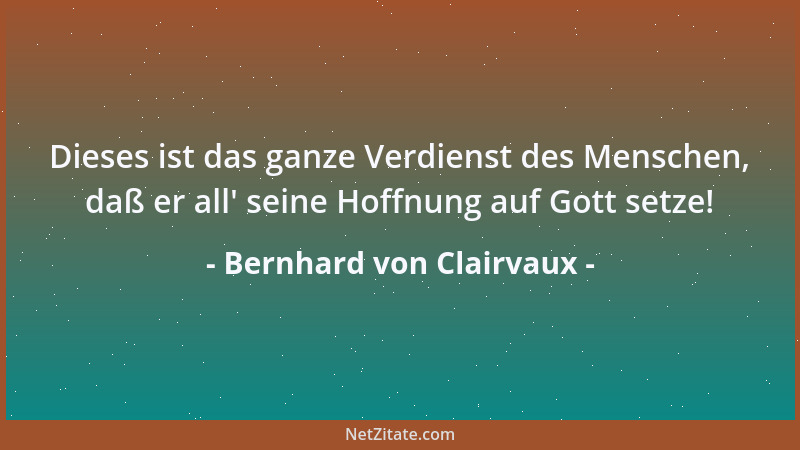 Bernhard von Clairvaux - Empfängt man nicht Weihe, wenn man Großes sieht?...