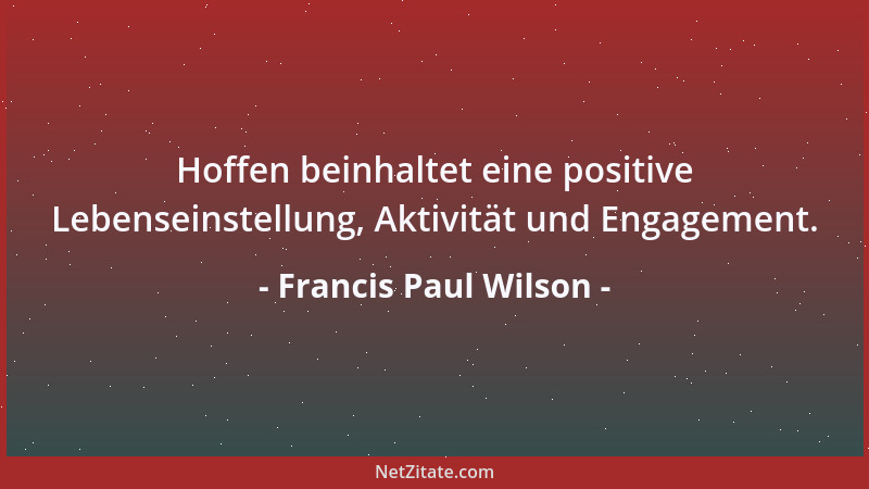 Francis Paul Wilson - Je mehr man dem Glück hinterherjagt, desto mehr verflüchtigt es sich. Das Glück gehört dem, der es er...